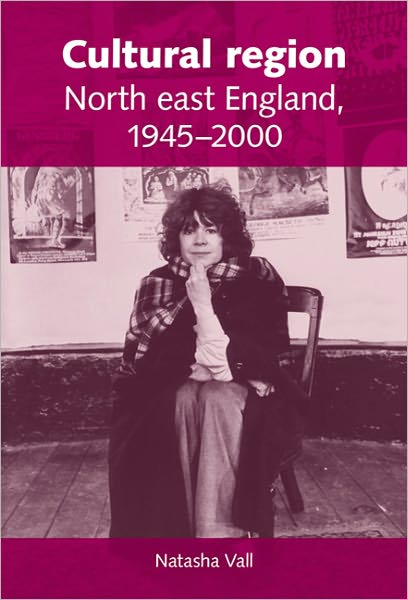 Cover for Natasha Vall · Cultural Region: North East England 1945–2000 (Hardcover Book) (2011)