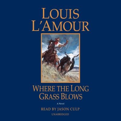 Cover for Louis L'Amour · Where the Long Grass Blows: A Novel (Audiobook (CD)) [Unabridged edition] (2017)