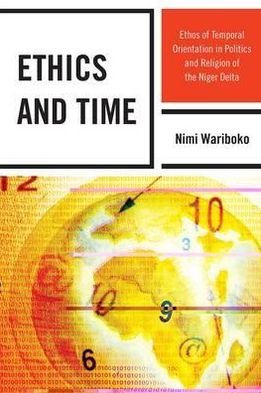 Cover for Nimi Wariboko · Ethics and Time: Ethos of Temporal Orientation in Politics and Religion of the Niger Delta (Hardcover Book) (2010)