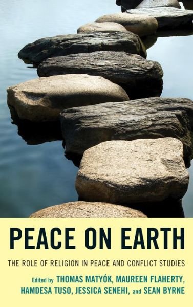 Peace on Earth: the Role of Religion in Peace and Conflict Studies - Thomas Matyok - Kirjat - Lexington Books - 9780739176283 - maanantai 16. joulukuuta 2013