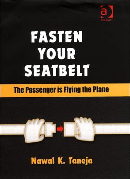 Cover for Nawal K. Taneja · Fasten Your Seatbelt: The Passenger is Flying the Plane (Gebundenes Buch) [New edition] (2005)