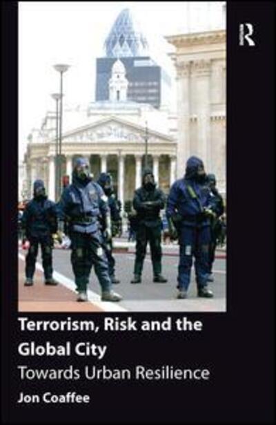 Cover for Jon Coaffee · Terrorism, Risk and the Global City: Towards Urban Resilience (Hardcover Book) [New edition] (2009)