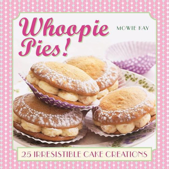 Cover for Mowie Kay · Whoopie Pies! (Hardcover Book) (2014)