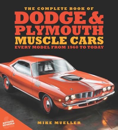 Mike Mueller · The Complete Book of Dodge and Plymouth Muscle Cars: Every Model from 1960 to Today - Complete Book Series (Hardcover Book) (2024)