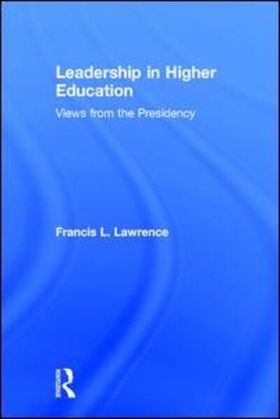 Cover for Francis L. Lawrence · Leadership in Higher Education: Views from the Presidency (Hardcover Book) (2006)