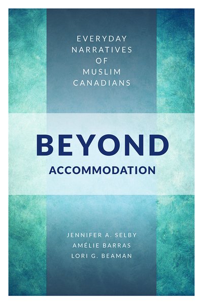 Cover for Jennifer Selby · Beyond Accommodation: Everyday Narratives of Muslim Canadians (Innbunden bok) (2018)