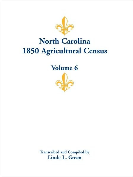 North Carolina 1850 Agricultural Census: Volume 6 - Linda L. Green - Books - Heritage Books - 9780788446283 - May 1, 2009