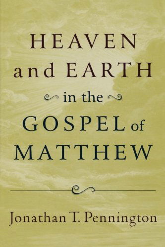 Heaven and Earth in the Gospel of Matthew - Jonathan T. Pennington - Libros - Baker Academic - 9780801037283 - 1 de julio de 2009