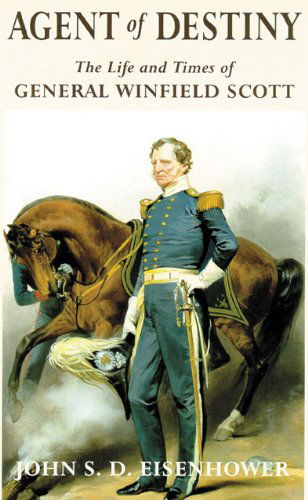 Agent of Destiny: The Life and Times of General Winfield Scott - John S. D. Eisenhower - Książki - University of Oklahoma Press - 9780806131283 - 15 marca 1999