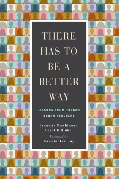 Cover for Lynnette Mawhinney · There Has to Be a Better Way: Lessons from Former Urban Teachers (Hardcover Book) (2019)