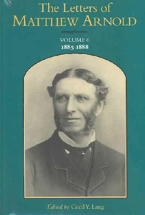 Cover for Matthew Arnold · The Letters of Matthew Arnold v. 6; 1885-1888 - Victorian Literature &amp; Culture (Hardcover Book) [Annotated edition] (2002)