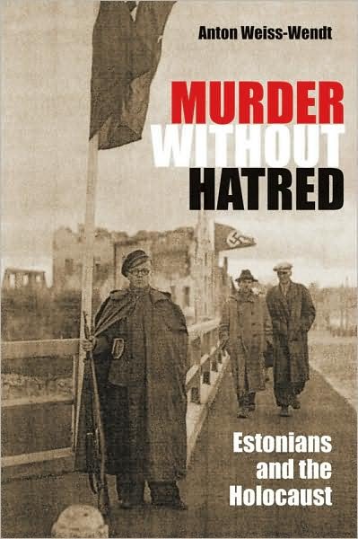 Cover for Anton Weiss-Wendt · Murder Without Hatred: Estonians and the Holocaust - Religion, Theology and the Holocaust (Gebundenes Buch) (2009)