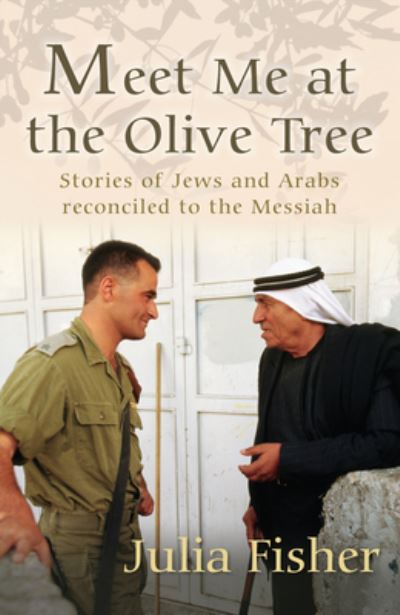 Cover for Meet Me At The Olive Tree Stories Of Jews And Arabs Reconciled To The Messiah (Book) (2012)