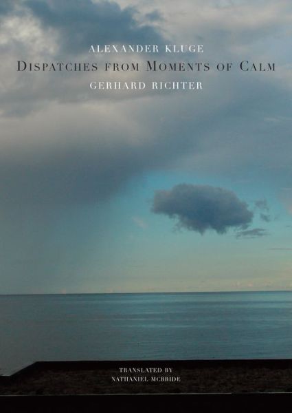 Cover for Alexander Kluge · Dispatches from Moments of Calm - The German List (Hardcover Book) (2016)