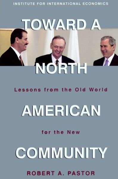 Cover for Robert Pastor · Toward a North American Community – Lessons from the Old World for the New (Paperback Book) (2001)