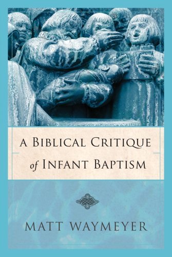 Cover for Matt Waymeyer · Biblical Critique of Infant (Paperback Book) (2008)