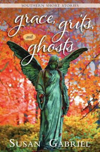 Cover for Susan Gabriel · Grace, Grits and Ghosts : Southern Short Stories (Paperback Book) (2015)