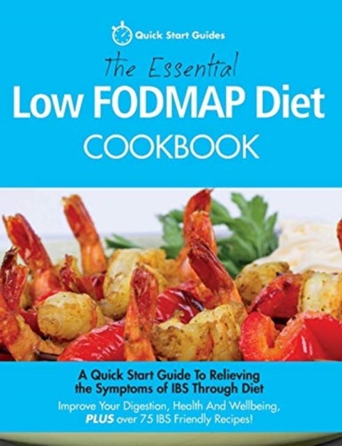 Cover for Quick Start Guides · The Essential Low FODMAP Diet Cookbook: A Quick Start Guide To Relieving the Symptoms of IBS Through Diet. Improve Your Digestion, Health And Wellbeing, PLUS over 75 IBS Friendly Recipes! (Paperback Book) (2015)