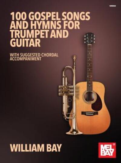 Cover for William Bay · 100 Gospel Songs and Hymns for Trumpet and Guitar : With Suggested Chordal Accompaniment (Pocketbok) (2018)