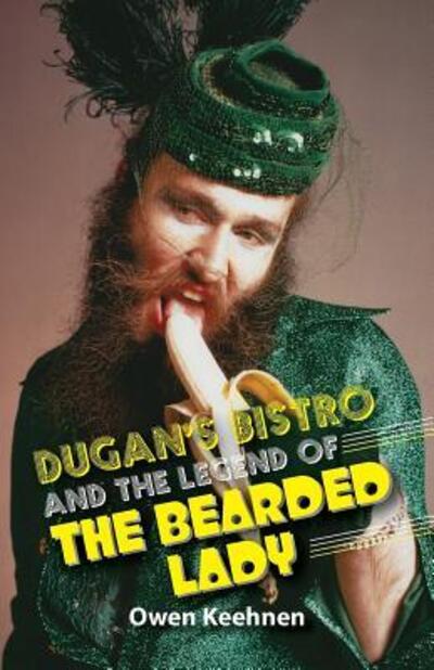 Cover for Owen Keehnen · Dugan's Bistro and the Legend of the Bearded Lady (Paperback Book) (2018)