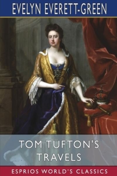 Evelyn Everett-Green · Tom Tufton's Travels (Esprios Classics) (Paperback Book) (2024)