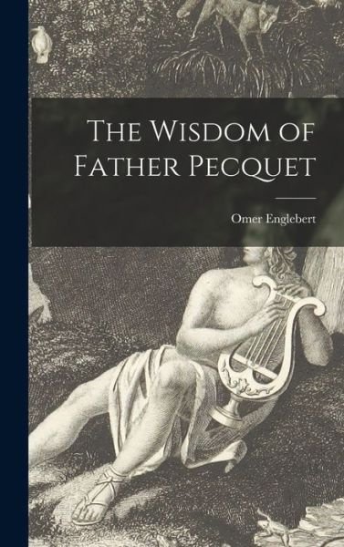 Cover for Omer 1893-1991 Englebert · The Wisdom of Father Pecquet (Hardcover bog) (2021)