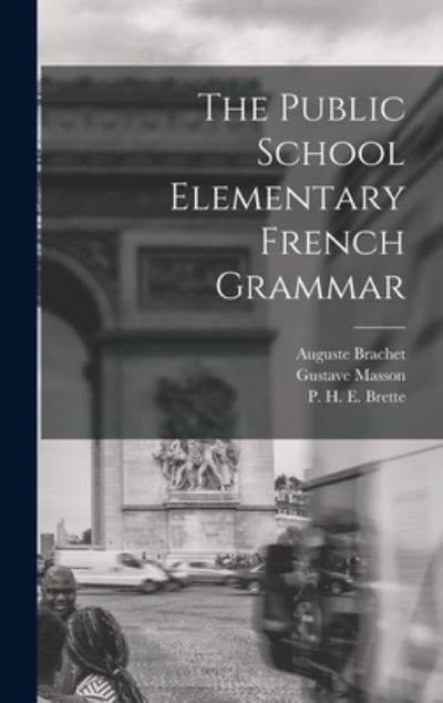 Cover for Auguste 1844-1898 Brachet · The Public School Elementary French Grammar [microform] (Hardcover Book) (2021)