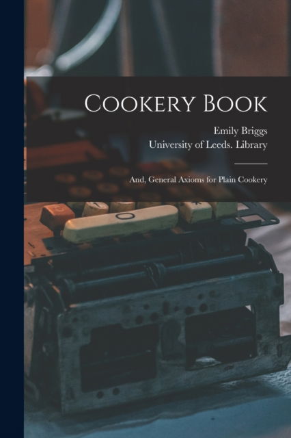 Cover for Emily Briggs · Cookery Book; and, General Axioms for Plain Cookery (Paperback Book) (2021)