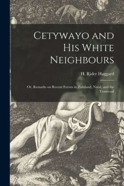 Cover for H Rider (Henry Rider) 1856 Haggard · Cetywayo and His White Neighbours; or, Remarks on Recent Events in Zululand, Natal, and the Transvaal (Paperback Book) (2021)