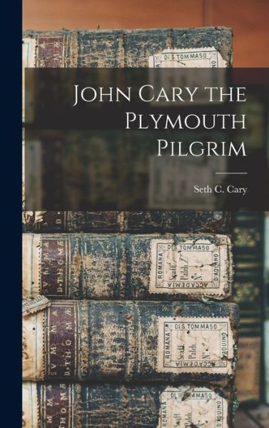 Cover for Seth C. Cary · John Cary the Plymouth Pilgrim (Book) (2022)