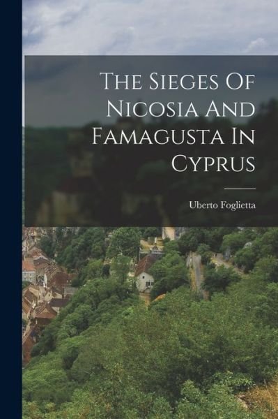 Sieges of Nicosia and Famagusta in Cyprus - Uberto Foglietta - Livros - Creative Media Partners, LLC - 9781015570283 - 26 de outubro de 2022