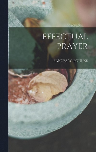 Cover for Fances W. Foulks · Effectual Prayer (Bok) (2022)