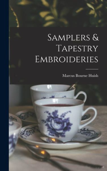 Cover for Marcus Bourne Huish · Samplers &amp; Tapestry Embroideries (Book) (2022)