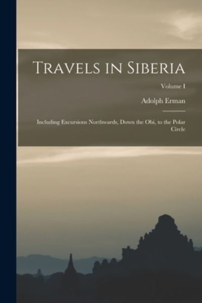 Travels in Siberia - Adolph Erman - Books - Creative Media Partners, LLC - 9781016317283 - October 27, 2022