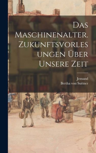 Cover for Bertha von Suttner · Maschinenalter. Zukunftsvorlesungen über Unsere Zeit (Book) (2022)