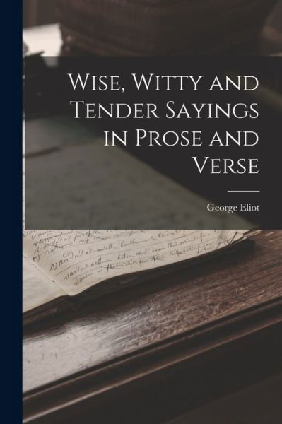 Cover for George Eliot · Wise, Witty and Tender Sayings in Prose and Verse (Book) (2022)