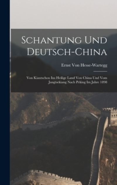 Schantung und Deutsch-China - Ernst Von Hesse-Wartegg - Books - Creative Media Partners, LLC - 9781016698283 - October 27, 2022