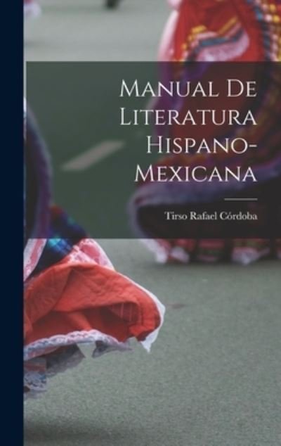 Cover for Tirso Rafael Córdoba · Manual de Literatura Hispano-Mexicana (Buch) (2022)