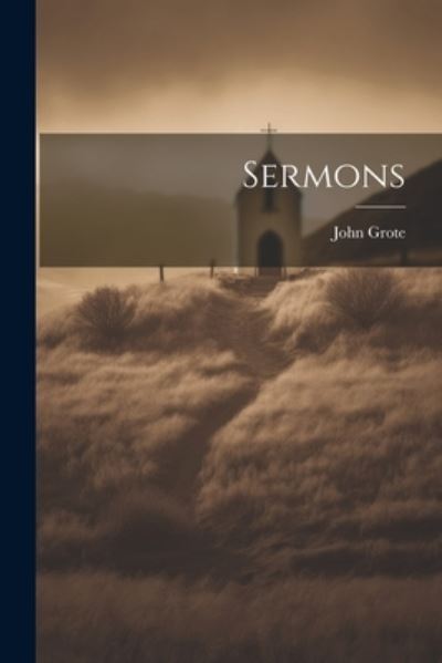 Cover for John Grote · Sermons (Book) (2023)