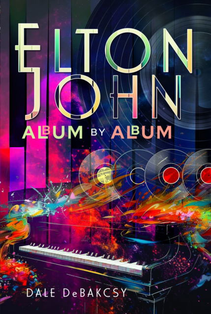 Cover for Dale DeBakcsy · Elton John Album by Album (Hardcover Book) (2025)