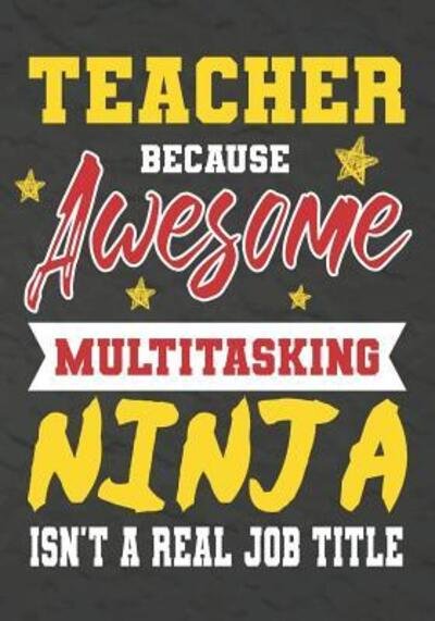 Cover for Omi Kech · Teacher Because Awesome Multitasking Ninja Isn't A Real Job Title (Paperback Book) (2019)