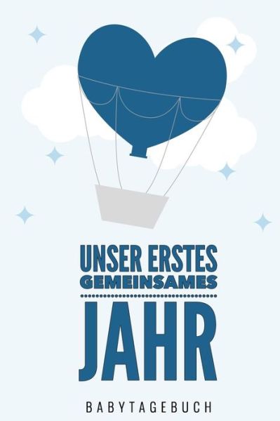 Cover for Babyjournal Tagebuch · Unser Erstes Gemeinsames Jahr Babytagebuch (Paperback Book) (2019)