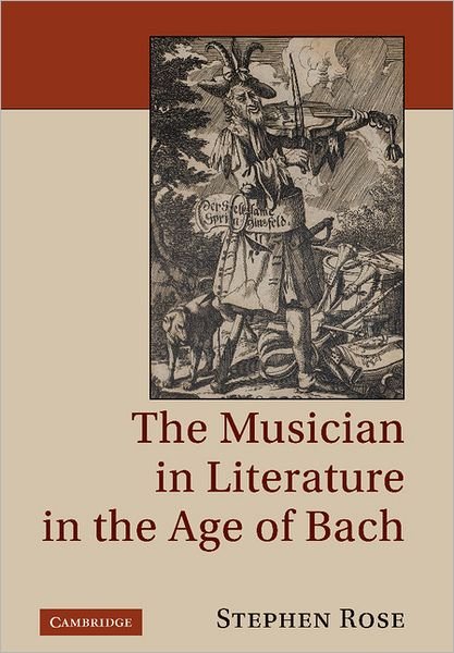 Cover for Rose, Stephen (Royal Holloway, University of London) · The Musician in Literature in the Age of Bach (Hardcover bog) (2011)