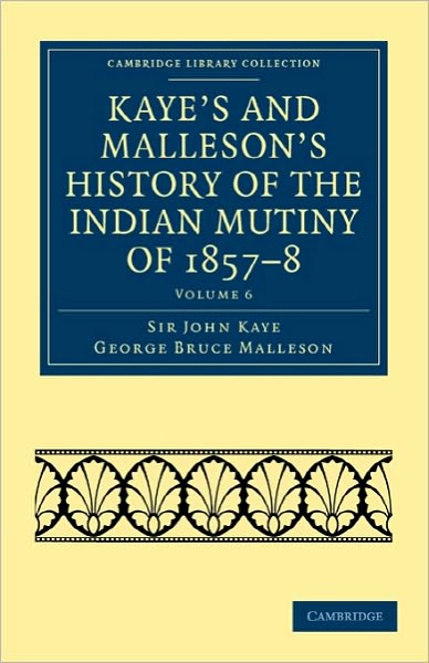 Kaye's and Malleson's History of the Indian Mutiny of 1857–8 - Kaye's and Malleson's History of the Indian Mutiny of 1857–8 6 Volume Set - John Kaye - Livres - Cambridge University Press - 9781108023283 - 16 décembre 2010