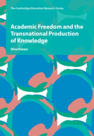 Cover for Kiwan, Dina (University of Birmingham) · Academic Freedom and the Transnational Production of Knowledge - Cambridge Education Research (Innbunden bok) (2024)