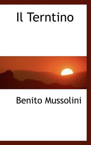 Il Terntino - Benito Mussolini - Książki - BiblioLife - 9781110677283 - 25 maja 2009