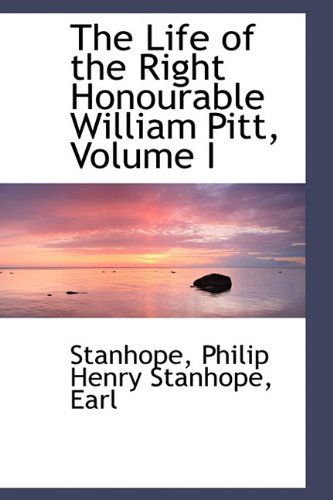 Cover for Stanhope · The Life of the Right Honourable William Pitt, Volume I (Hardcover Book) (2009)