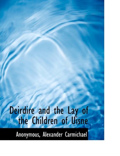 Cover for Alexander Carmichael · Deirdire and the Lay of the Children of Uisne (Paperback Book) (2011)