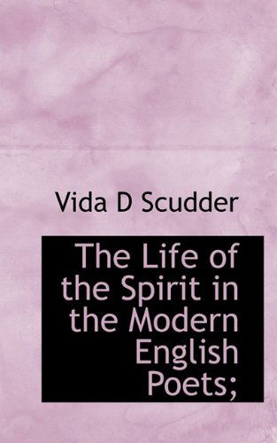 Cover for Vida Dutton Scudder · The Life of the Spirit in the Modern English Poets; (Paperback Book) (2009)