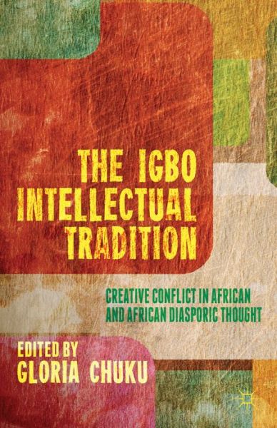 Cover for Gloria Chuku · The Igbo Intellectual Tradition: Creative Conflict in African and African Diasporic Thought (Hardcover Book) (2013)